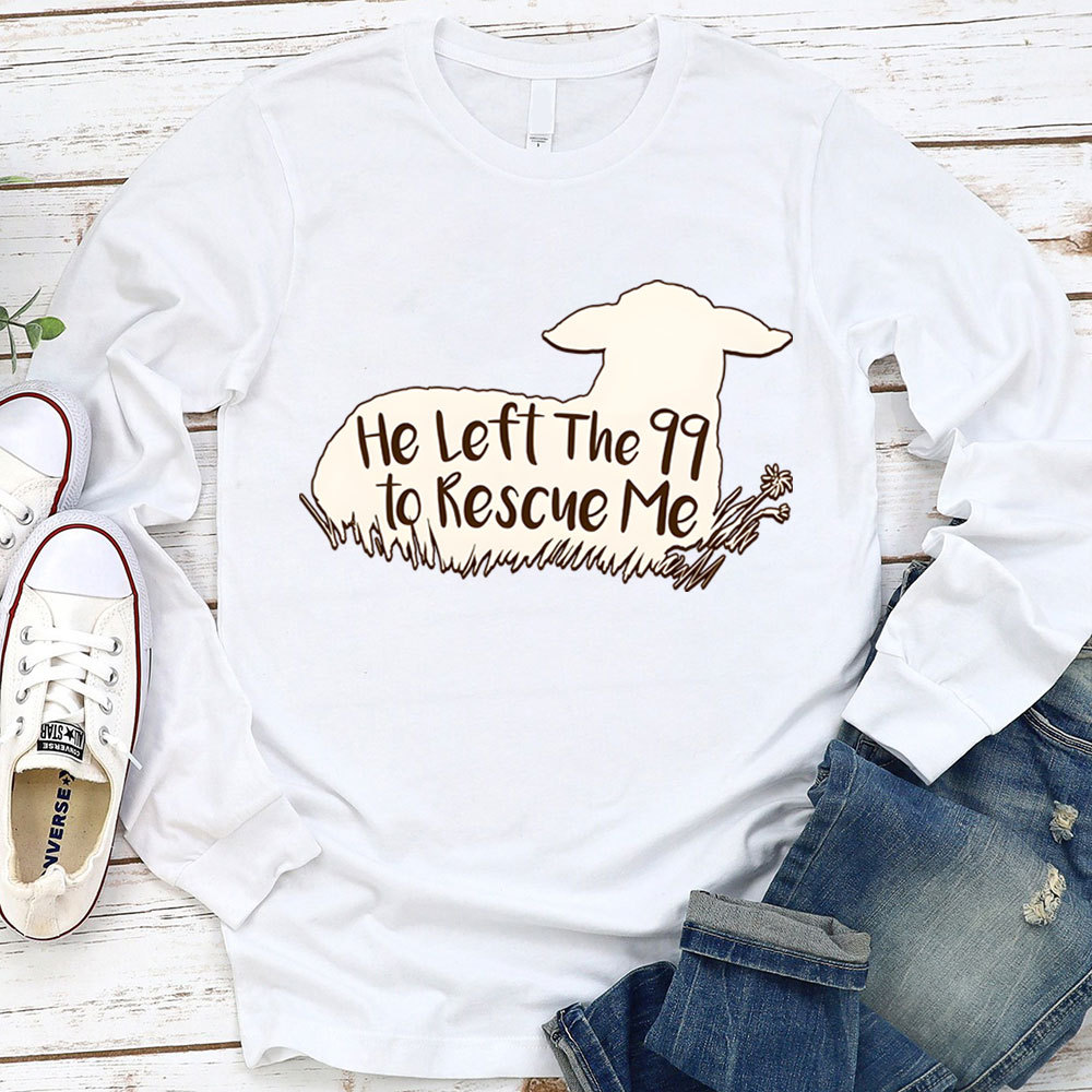 He Left The 99 To Rescue Me Long Sleeve T-Shirt