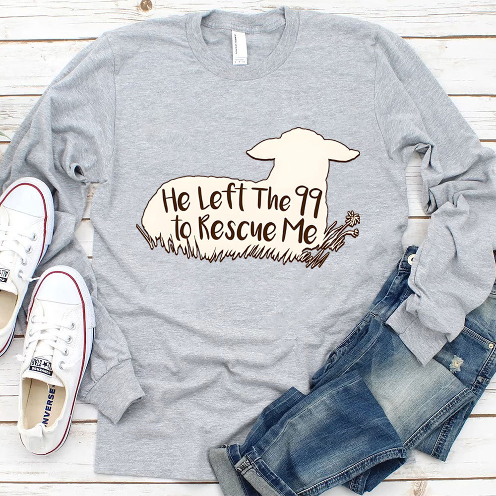 He Left The 99 To Rescue Me Long Sleeve T-Shirt