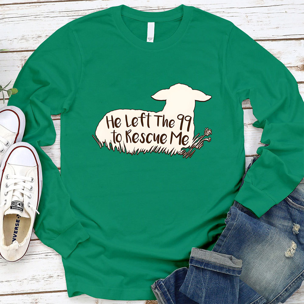 He Left the 99 to Rescue Me Long Sleeve Tee