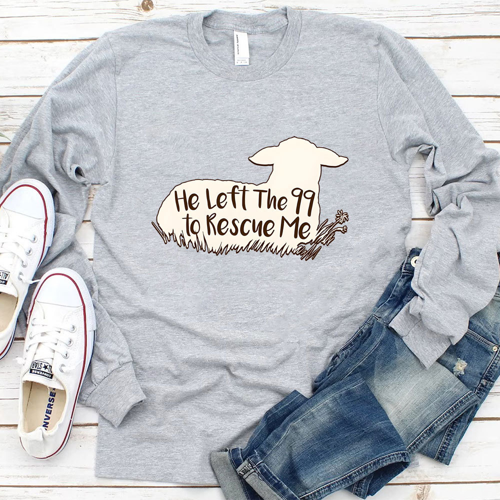 He Left the 99 to Rescue Me Long Sleeve Tee