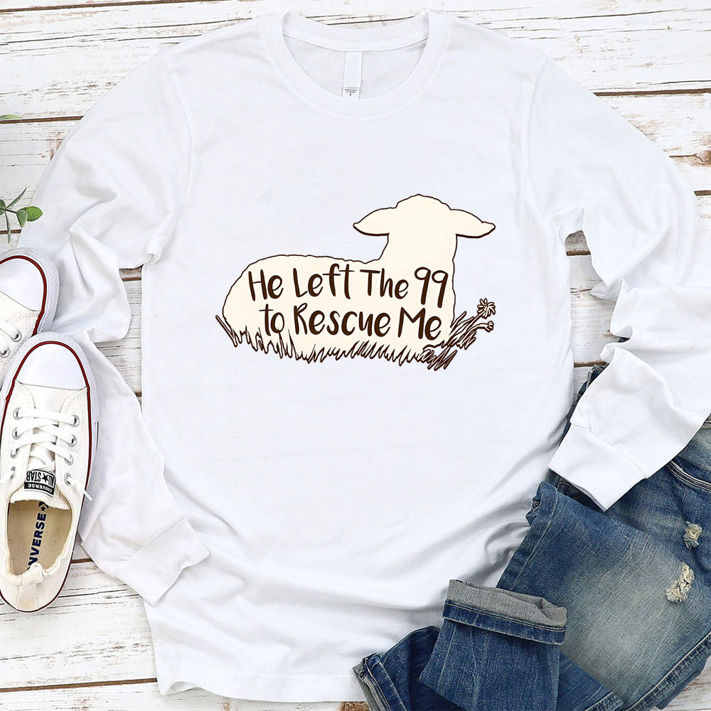 He Left the 99 to Rescue Me Long Sleeve Tee