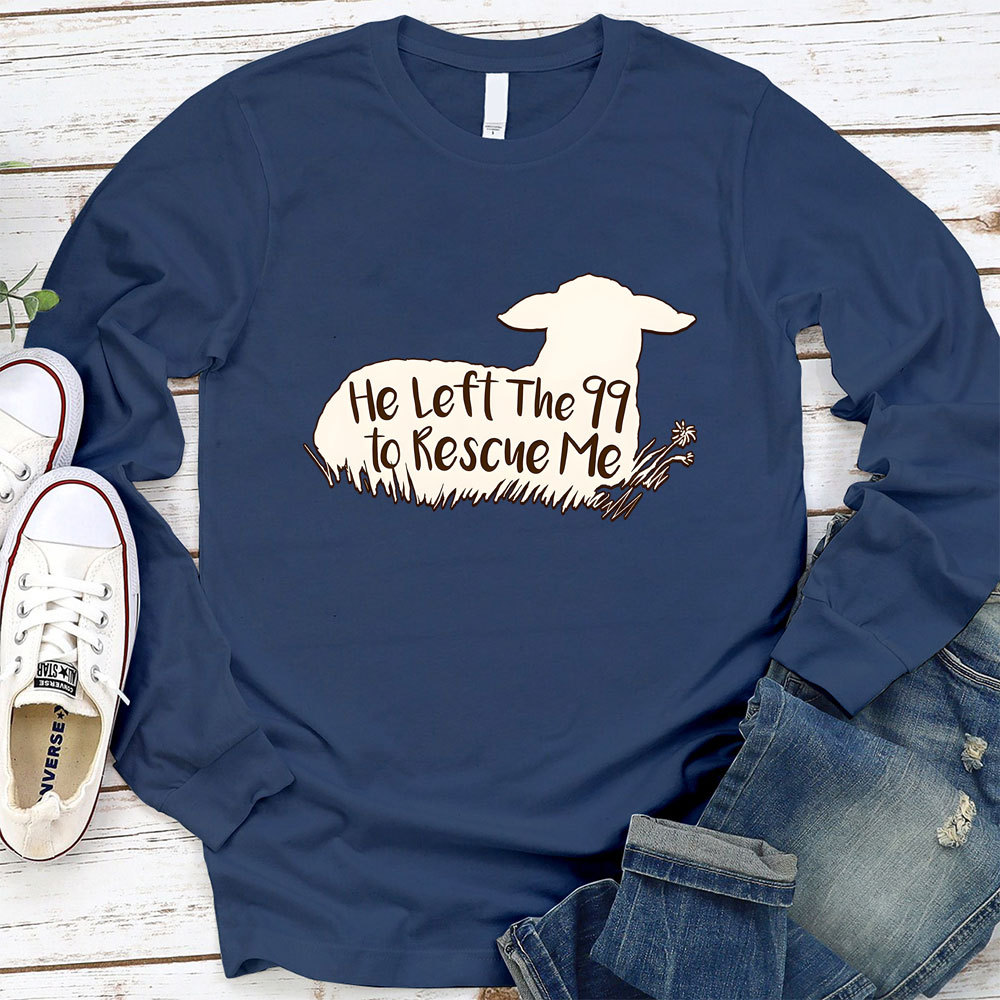 He Left the 99 to Rescue Me Long Sleeve Tee