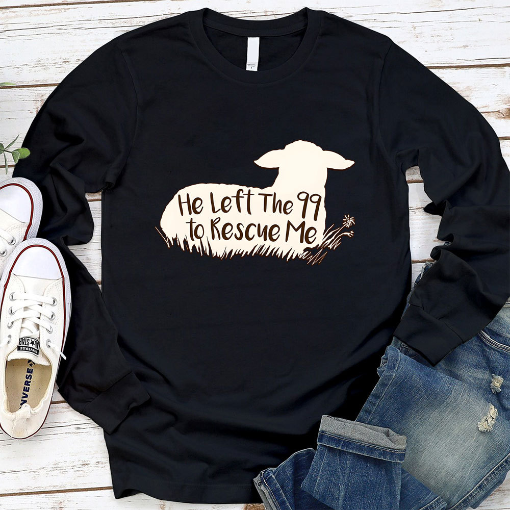 He Left the 99 to Rescue Me Long Sleeve Tee