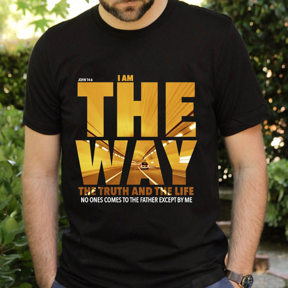 I Am The Way The Truth The Life T-Shirt