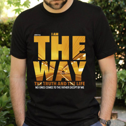 I Am The Way The Truth The Life T-Shirt