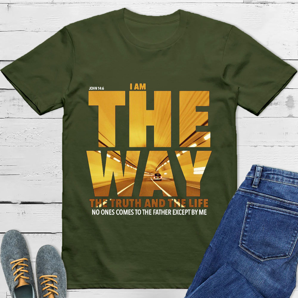 I Am The Way The Truth The Life T-Shirt