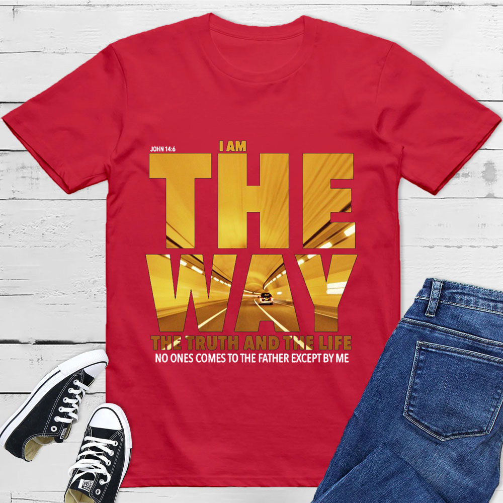 I Am The Way The Truth The Life T-Shirt