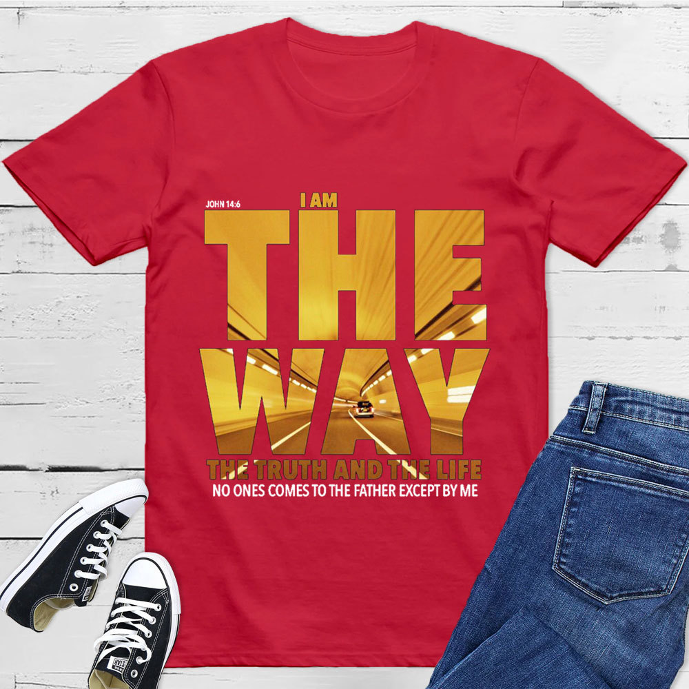 I Am The Way The Truth The Life T-Shirt