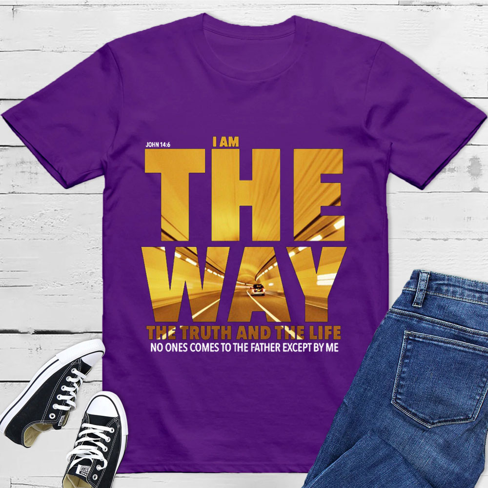 I Am The Way The Truth The Life T-Shirt