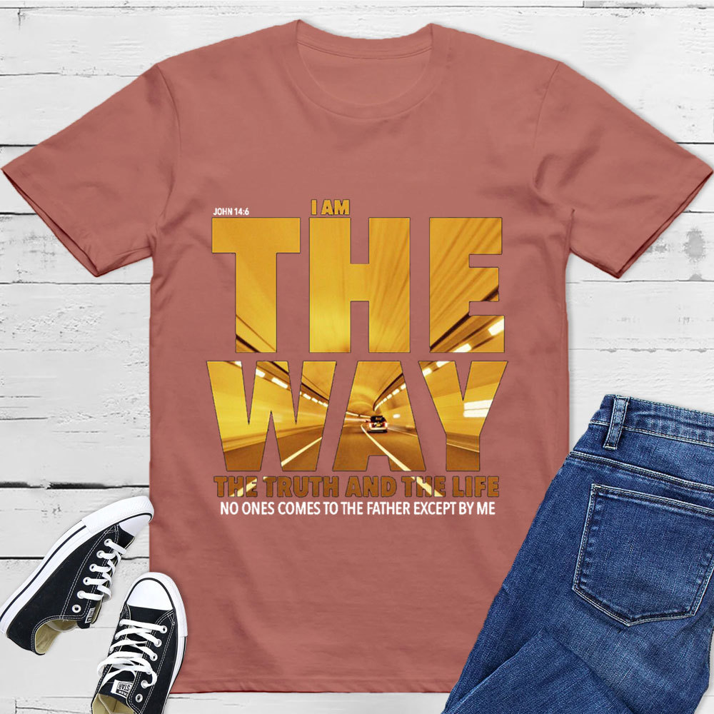 I Am The Way The Truth The Life T-Shirt