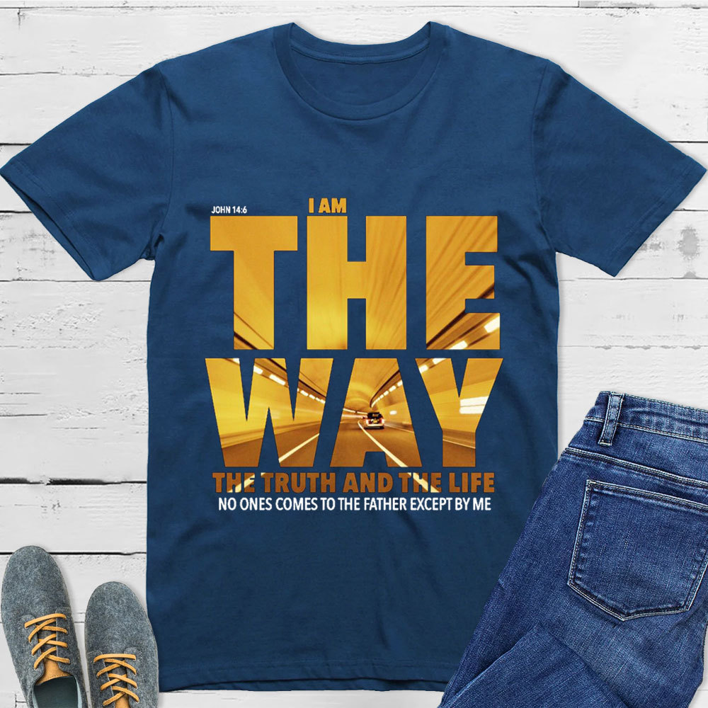 I Am The Way The Truth The Life T-Shirt