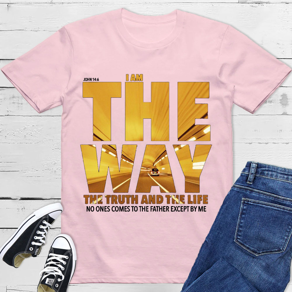 I Am The Way The Truth The Life T-Shirt