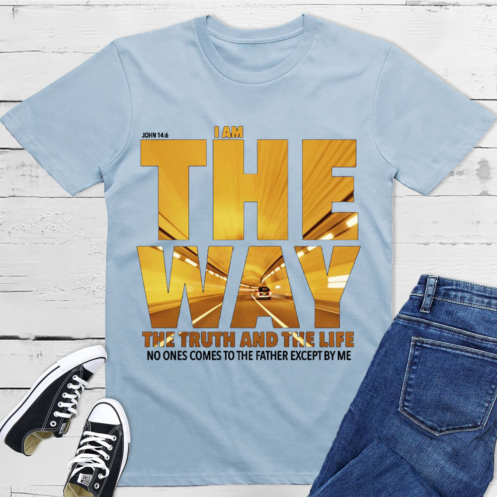 I Am The Way The Truth The Life T-Shirt