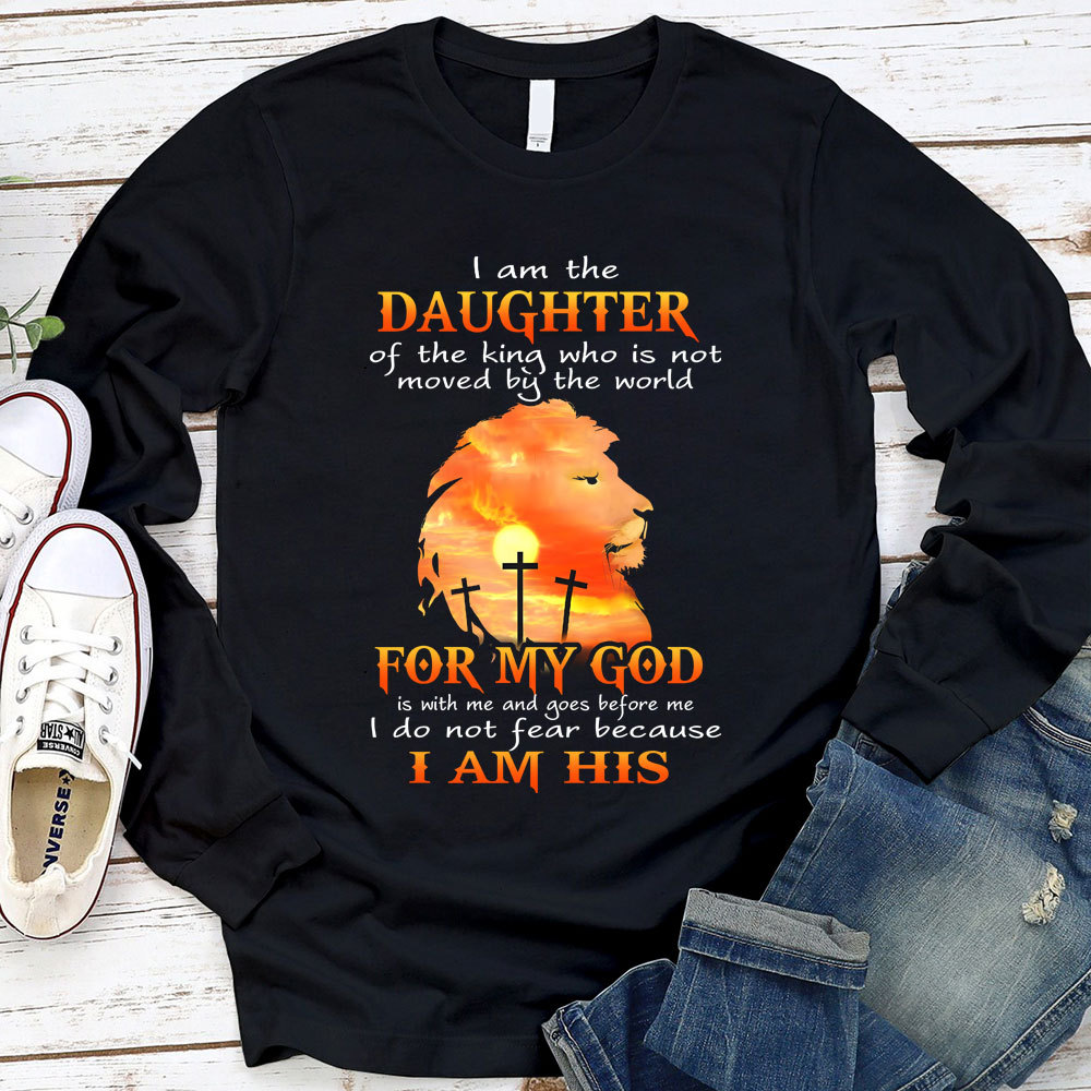 I Am The Daughter Of The King Who Is Not Moved by The World Long Sleeve Shirt