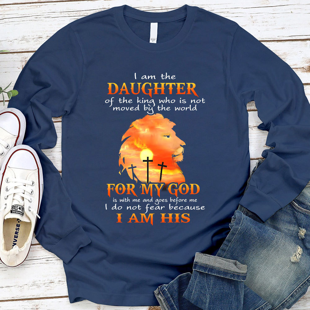 I Am The Daughter Of The King Who Is Not Moved by The World Long Sleeve Shirt