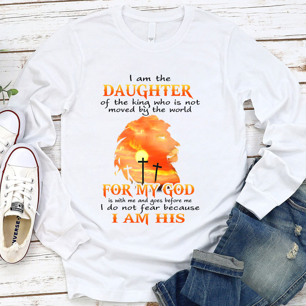 I Am The Daughter Of The King Who Is Not Moved by The World Long Sleeve Shirt