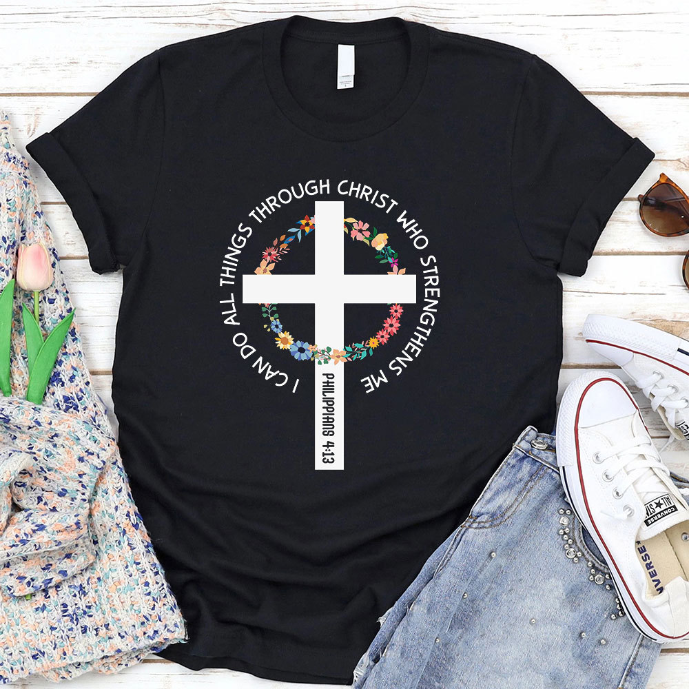 I Can Do All Things Through Christ Who Strengthens Me T-Shirt