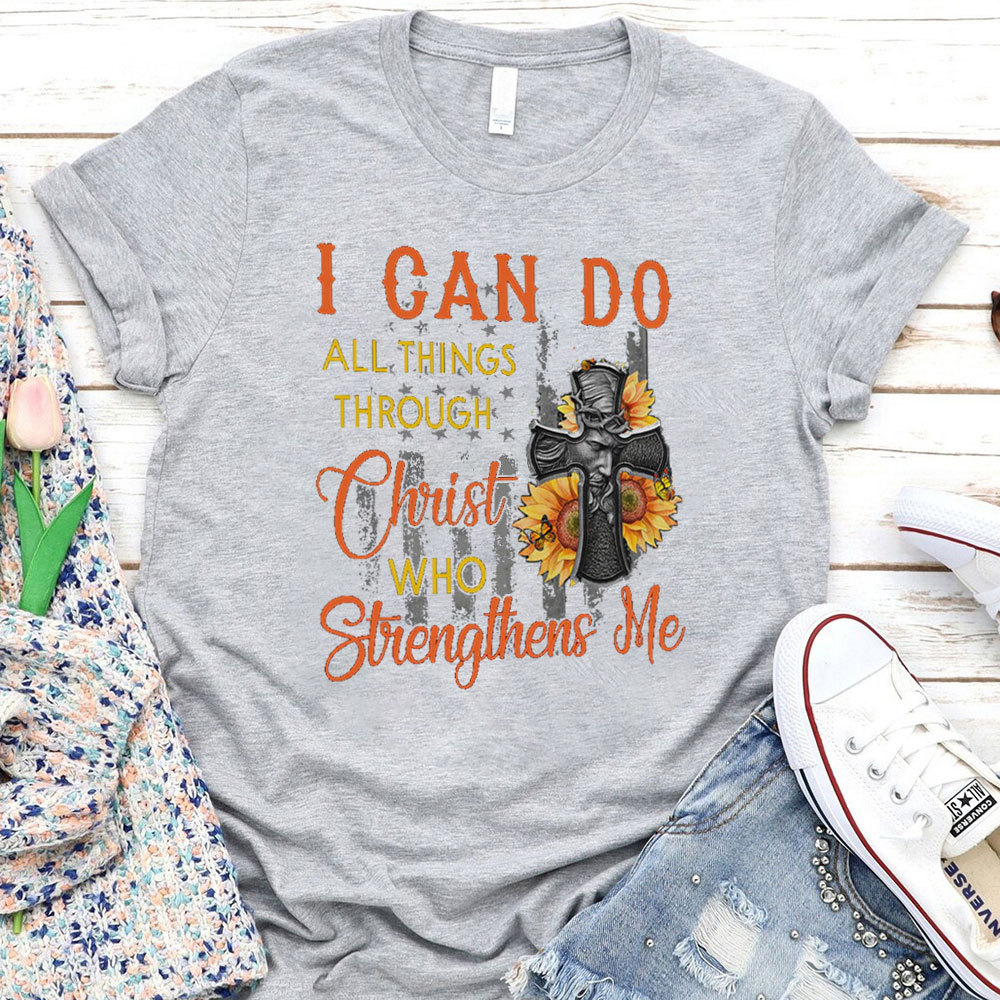 I Can Do All Things Through Christ Who Strengthens Me T-Shirt