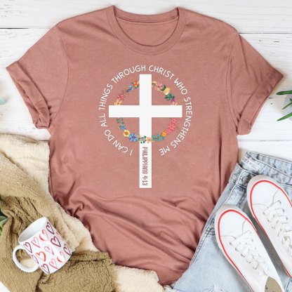 I Can Do All Things Through Christ Who Strengthens Me T-Shirt