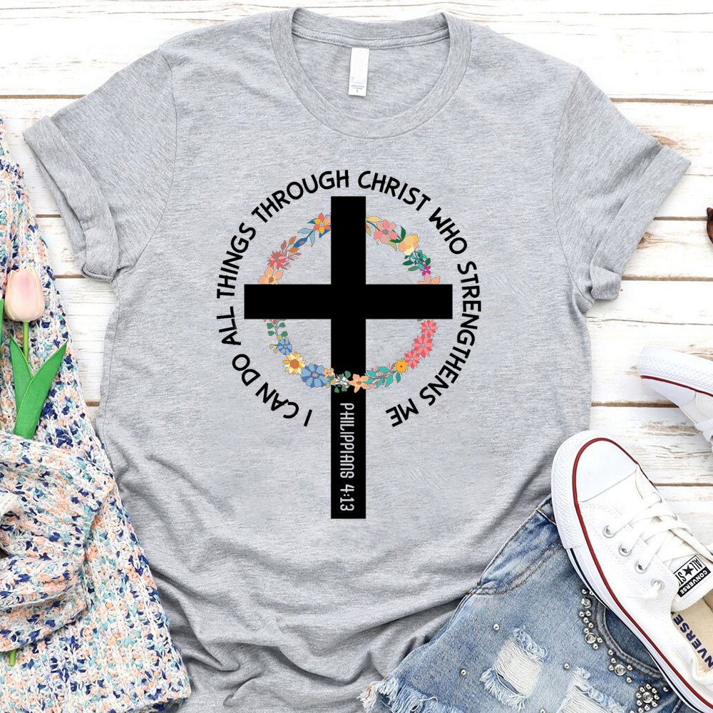 I Can Do All Things Through Christ Who Strengthens Me T-Shirt