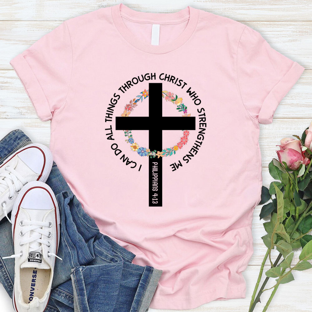 I Can Do All Things Through Christ Who Strengthens Me T-Shirt