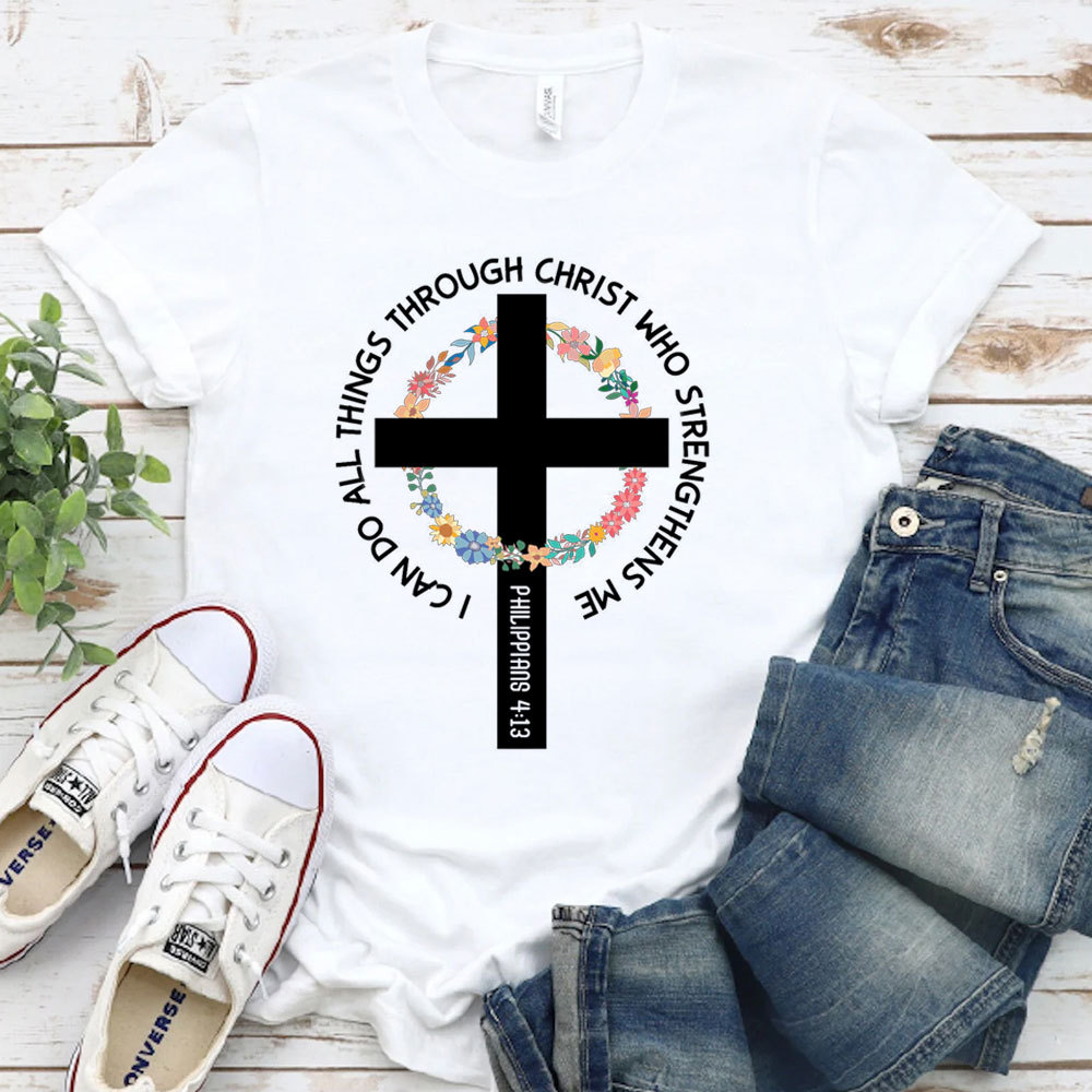 I Can Do All Things Through Christ Who Strengthens Me T-Shirt