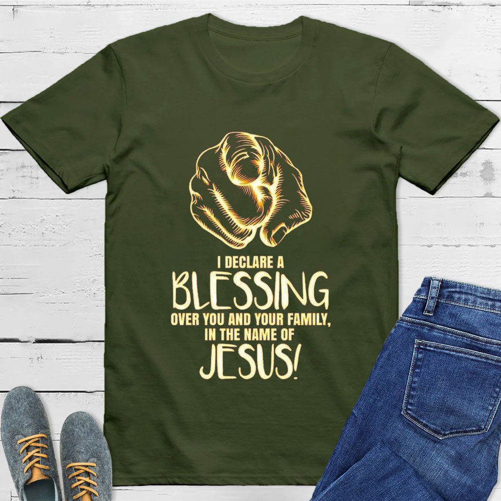 I Declare A Blessing Over You And Your Family In The Name Of Jesus T-Shirt