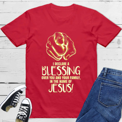 I Declare A Blessing Over You And Your Family In The Name Of Jesus T-Shirt