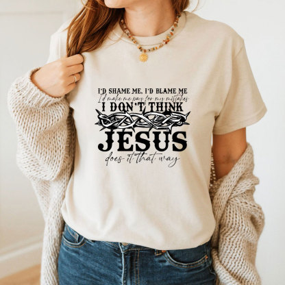 I Don't Think Jesus Does It That Way T-Shirt