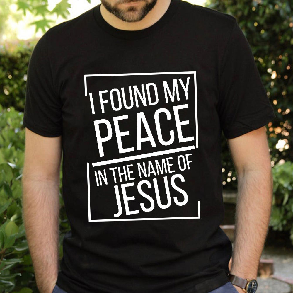 I Found My Peace In The Name Of Jesus T-Shirt