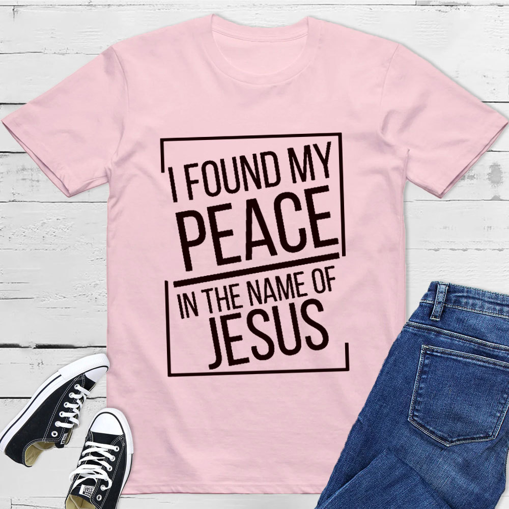 I Found My Peace In The Name Of Jesus T-Shirt