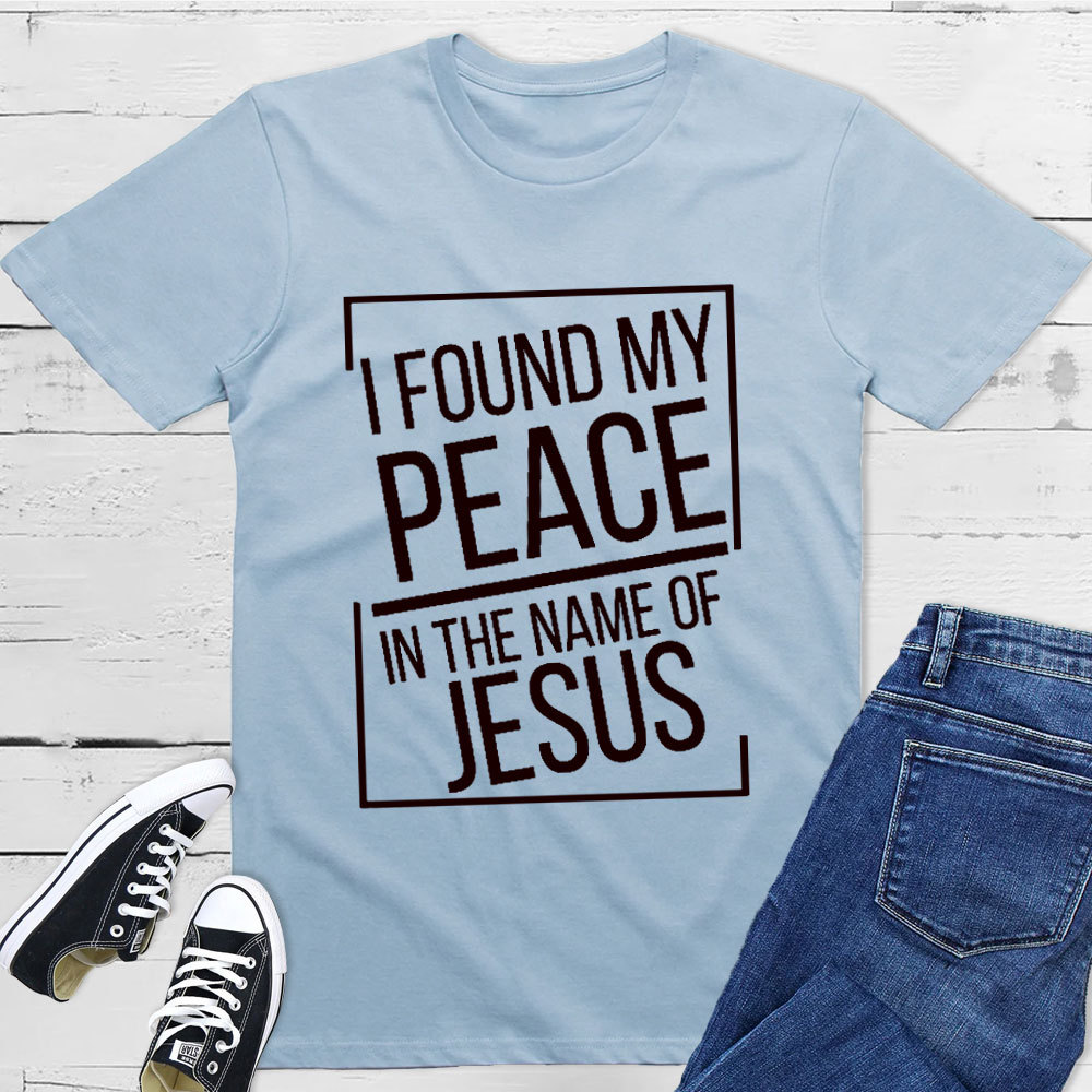 I Found My Peace In The Name Of Jesus T-Shirt