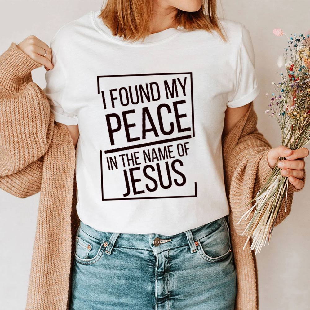 I Found My Peace In The Name Of Jesus T-Shirt