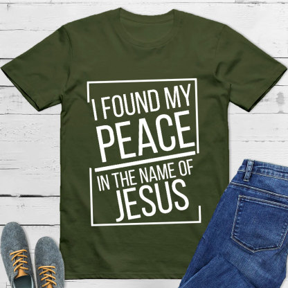 I Found My Peace In The Name Of Jesus T-Shirt