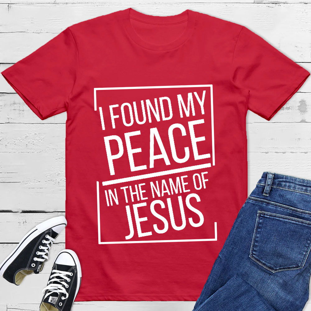 I Found My Peace In The Name Of Jesus T-Shirt