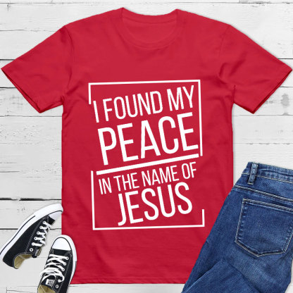 I Found My Peace In The Name Of Jesus T-Shirt