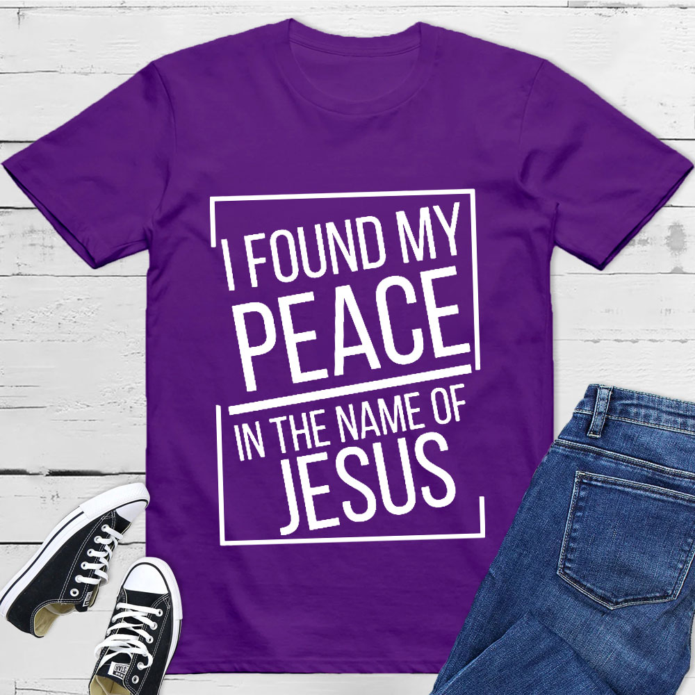 I Found My Peace In The Name Of Jesus T-Shirt