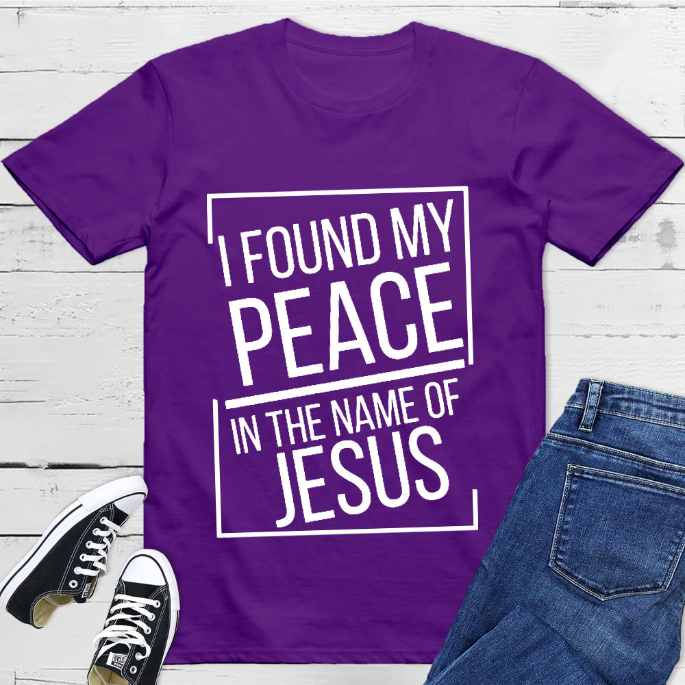 I Found My Peace In The Name Of Jesus T-Shirt