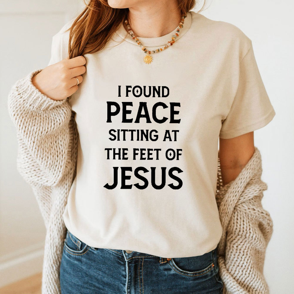 I Found Peace Sitting At The Feet Of Jesus T-Shirt