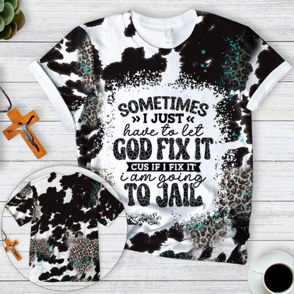 I Have to Let God Fix It Funny All-Over Print T-Shirt