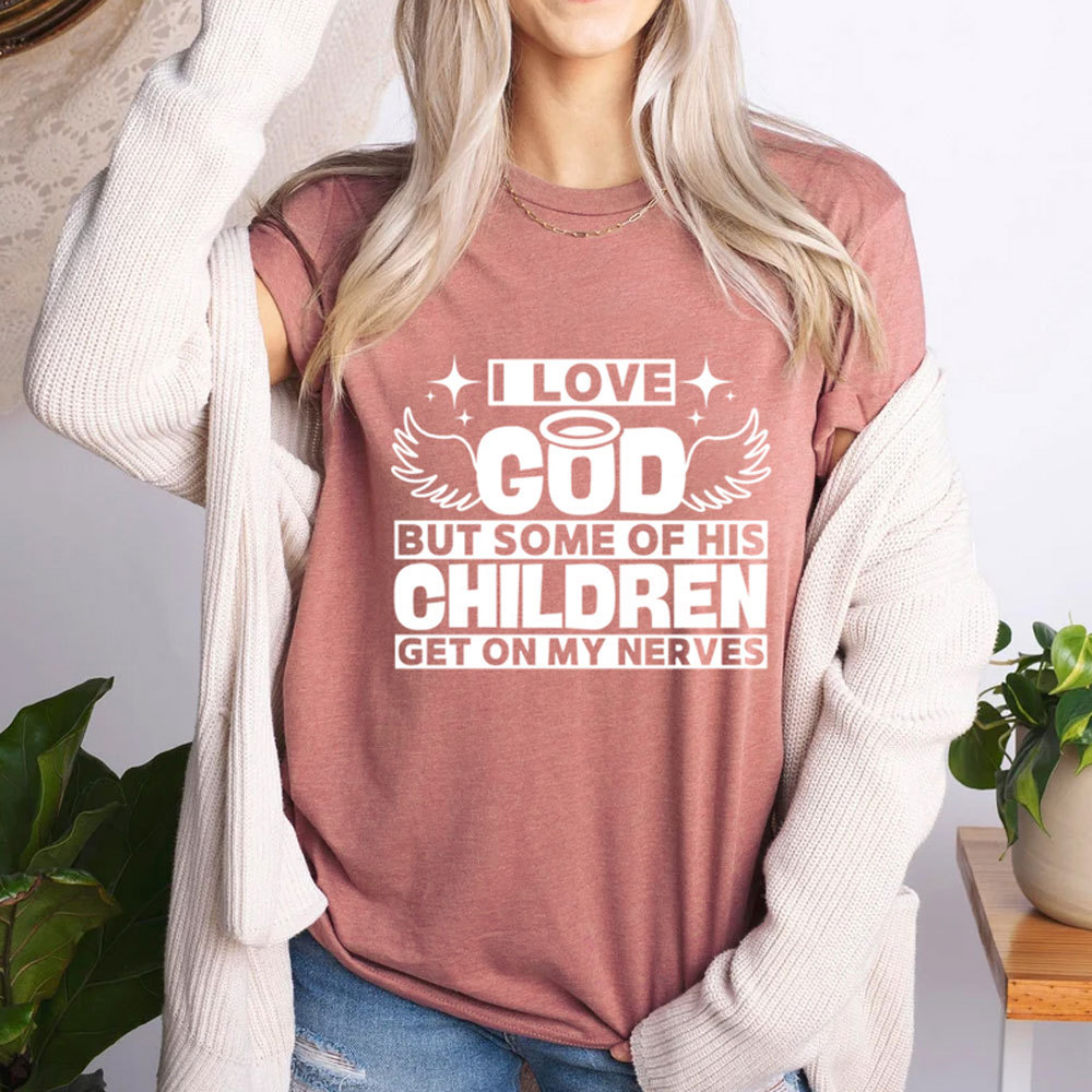 I Love God but Some of His Children Get on My Nerves Shirt