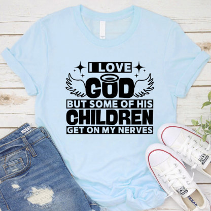 I Love God but Some of His Children Get on My Nerves Shirt