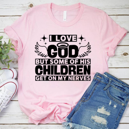 I Love God but Some of His Children Get on My Nerves Shirt