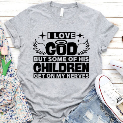 I Love God but Some of His Children Get on My Nerves Shirt