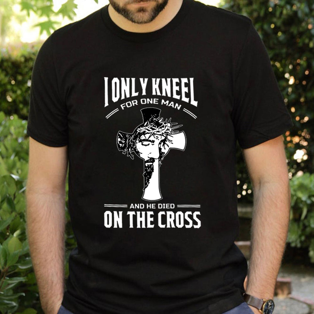 I Only Kneel For One Man T-Shirt