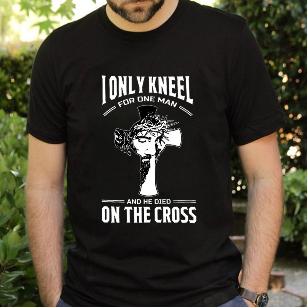 I Only Kneel For One Man T-Shirt
