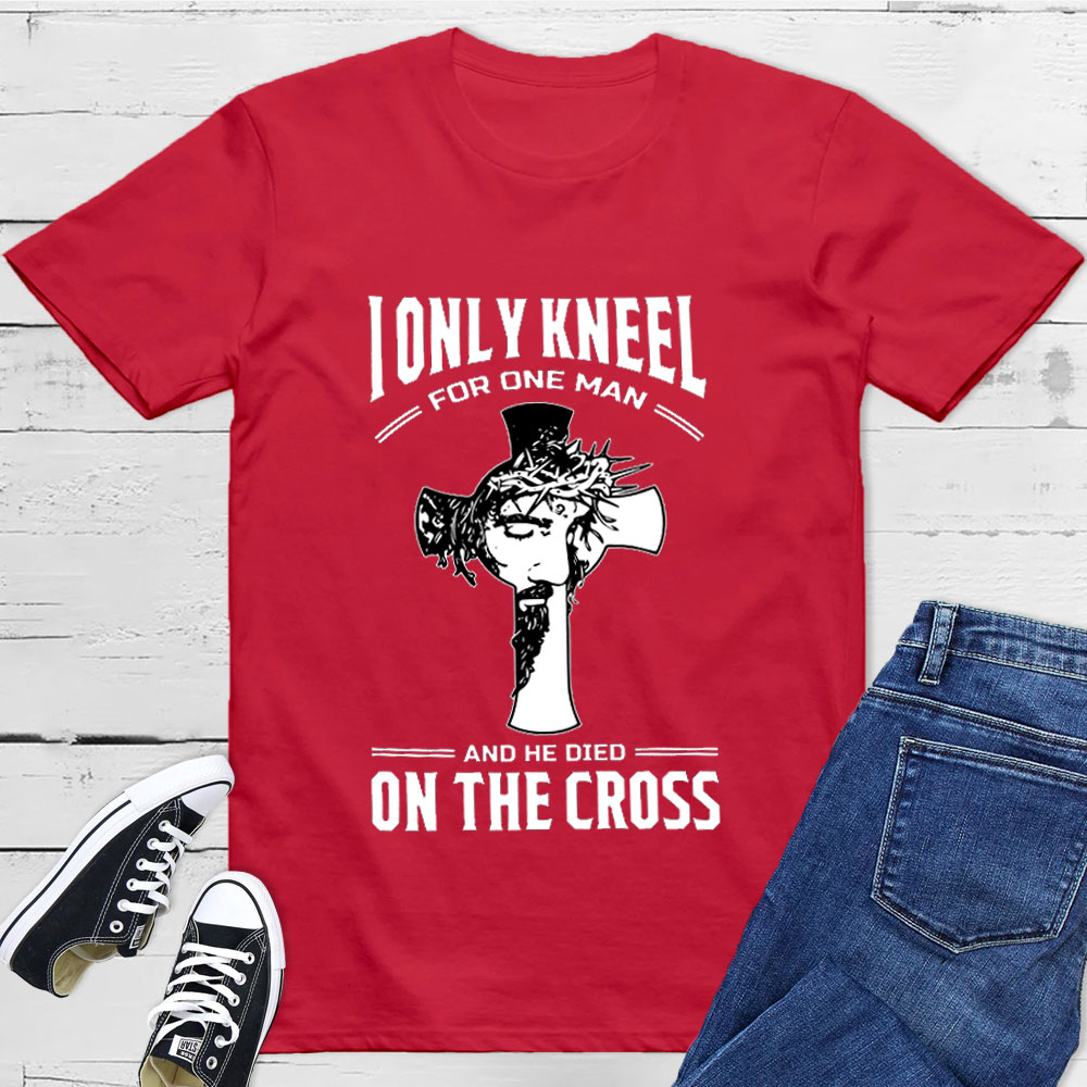 I Only Kneel For One Man T-Shirt