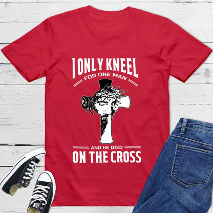 I Only Kneel For One Man T-Shirt