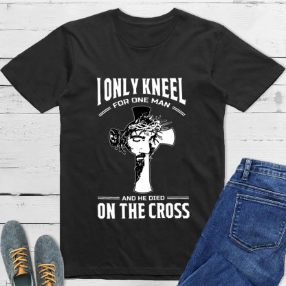 I Only Kneel For One Man T-Shirt