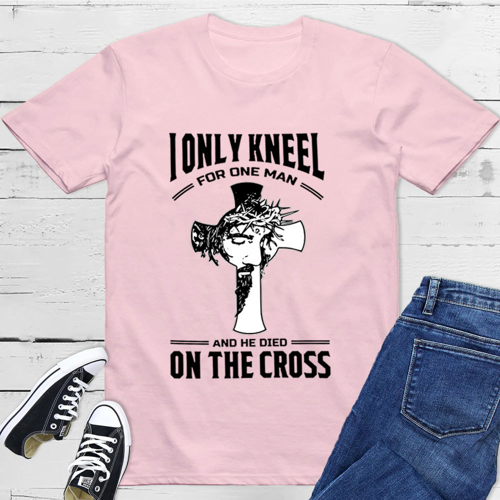 I Only Kneel For One Man T-Shirt
